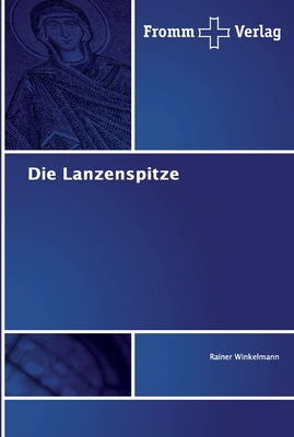 Die Lanzenspitze - Winkelmann, Rainer