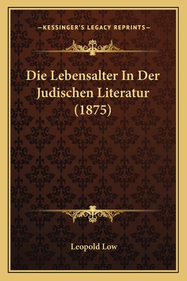 Die Lebensalter In Der Judischen Literatur (1875) - Low, Leopold