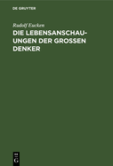 Die Lebensanschauungen Der Grossen Denker: Eine Entwicklungsgeschichte Des Lebensproblems Der Menschheit Von Plato Bis Zur Gegenwart