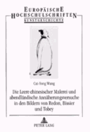 Die Leere Chinesischer Malerei Und Abendlaendische Annaeherungsversuche in Den Bildern Von Redon, Bissier Und Tobey: Zu Einem Interkulturellen Sinnerlebnis in Der Bildenden Kunst