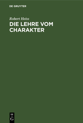 Die Lehre Vom Charakter: Eine Einf?hrung in Die Probleme Und Methoden Der Diagnostischen Psychologie - Heiss, Robert