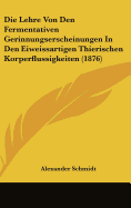 Die Lehre Von Den Fermentativen Gerinnungserscheinungen in Den Eiweissartigen Thierischen Korperflussigkeiten (1876)