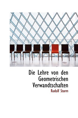 Die Lehre Von Den Geometrischen Verwandtschaften - Sturm, Rudolf
