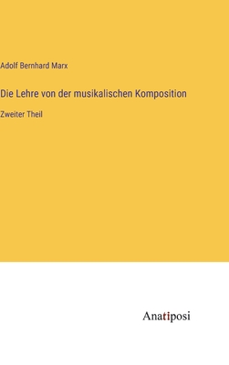 Die Lehre von der musikalischen Komposition: Zweiter Theil - Marx, Adolf Bernhard