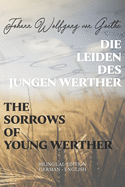 Die Leiden des jungen Werther / The Sorrows of Young Werther: Bilingual Edition German - English Side By Side Translation Parallel Text Novel For Advanced Language Learning Learn German With Stories