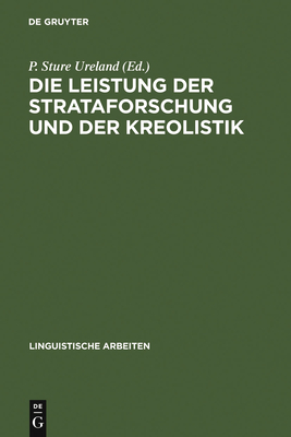 Die Leistung Der Strataforschung Und Der Kreolistik: Typologische Aspekte Der Sprachkontakte; Akten Des 5. Symposions ber Sprachkontakt in Europa, Mannheim 1982 - Ureland, P Sture (Editor)