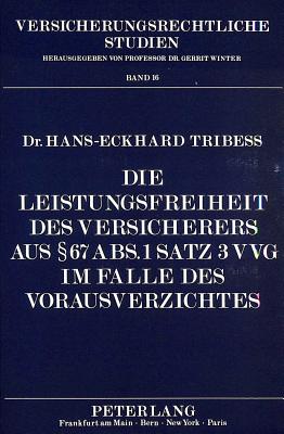 Die Leistungsfreiheit Des Versicherers Aus 67 Abs. 1 Satz 3 Vvg Im Falle Des Vorausverzichtes - Winter, Gerrit (Editor), and Tribess, Hans-Eckhard