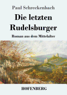 Die Letzten Rudelsburger: Roman Aus Dem Mittelalter