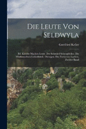 Die Leute Von Seldwyla: Bd. Kleider Machen Leute. Der Schmied Seinesglckes. Die Missbrauchten Liebesbriefe. Dietegen. Das Verlorene Lachen, Zweiter Band