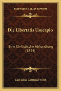 Die Libertatis Usucapio: Eine Civilistische Abhandlung (1854)