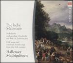 Die liebe Maienzeit: Folk Songs and Convivial Choral Songs from the 16th Century