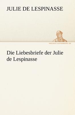 Die Liebesbriefe Der Julie de Lespinasse - Lespinasse, Julie De