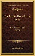 Die Lieder Der Alteren Edda: Saemundar Edda (1876)