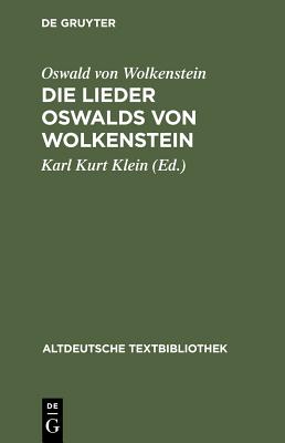 Die Lieder Oswalds Von Wolkenstein - Wolkenstein, Oswald Von, and Klein, Karl Kurt (Editor), and Moser, Hans (Editor)