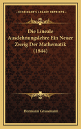 Die Lineale Ausdehnungslehre Ein Neuer Zweig Der Mathematik (1844)