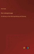 Die Lohengrinsage: Ein Beitrag zu ihrer Motivgestaltung und Deutung