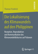 Die Lokalisierung Des Klimawandels Auf Den Philippinen: Rezeption, Reproduktion Und Kommunikation Des Klimawandeldiskurses Auf Palawan