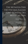 Die M?nzen Der Deutschen Kaiser Und Knige Des Mittelalters: Abth. Die Hohlm?nzen Und Einem Nachtrag Zur Ersten Abtheilung Enthaltend. Mit 26 Kupfertafeln, Zweite Abtheilung