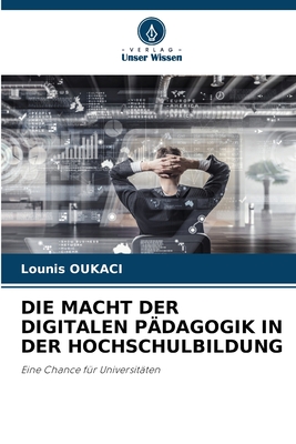 Die Macht Der Digitalen Pdagogik in Der Hochschulbildung - Oukaci, Lounis