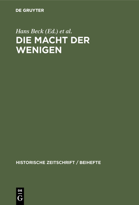Die Macht Der Wenigen: Aristokratische Herrschaftspraxis, Kommunikation Und 'Edler' Lebensstil in Antike Und Frher Neuzeit - Beck, Hans (Editor), and Scholz, Peter (Editor), and Walter, Uwe (Editor)
