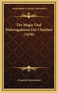 Die Magie Und Wahrsagekunst Der Chaldaer (1878)