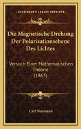 Die Magnetische Drehung Der Polarisationsebene Des Lichtes: Versuch Einer Mathematischen Theorie (1863)