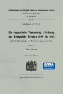 Die Magnetische Vermessung I. Ordnung Des Knigreichs Preu?en 1898 Bis 1903