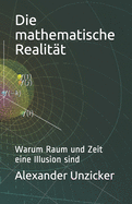 Die mathematische Realitt: Warum Raum und Zeit eine Illusion sind