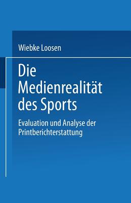 Die Medienrealitat Des Sports: Evaluation Und Analyse Der Printberichterstattung - Loosen, Wiebke