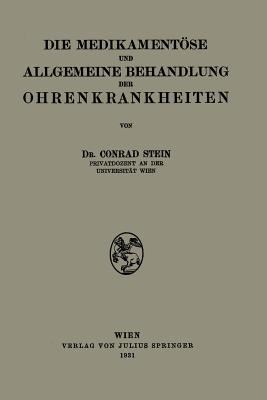 Die Medikamentose Und Allgemeine Behandlung Der Ohrenkrankheiten - Stein, Conrad