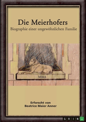 Die Meierhofers. Biographie einer ungewhnlichen Familie - Anner, Beatrice Maier