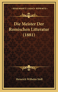 Die Meister Der Romischen Litteratur (1881)