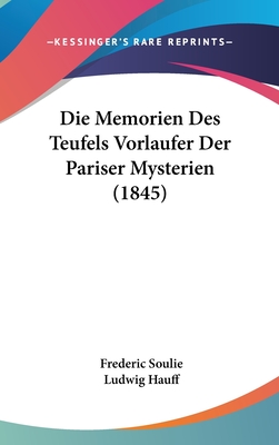 Die Memorien Des Teufels Vorlaufer Der Pariser Mysterien (1845) - Soulie, Frederic, and Hauff, Ludwig (Translated by)