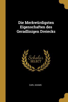 Die Merkwrdigsten Eigenschaften des Geradlinigen Dreiecks - Adams, Carl