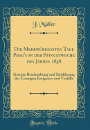 Die Merkwrdigsten Tage Prag's in Der Pfingstwoche Des Jahres 1848: Getreue Beschreibung Und Schilderung Der Traurigen Ereignisse Und Vorflle (Classic Reprint)