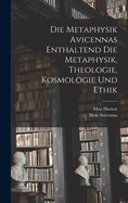 Die Metaphysik Avicennas: Enthaltend Die Metaphysik, Theologie, Kosmologie Und Ethik (1907)