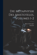 Die Metaphysik Des Aristoteles, Volumes 1-2