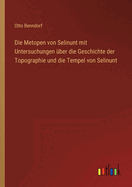 Die Metopen von Selinunt mit Untersuchungen ber die Geschichte der Topographie und die Tempel von Selinunt