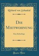 Die Mietwohnung: Eine Kulturfrage (Classic Reprint)