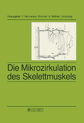 Die Mikrozirkulation Des Skelettmuskels - Hammersen, F (Editor), and Messmer, K (Editor)