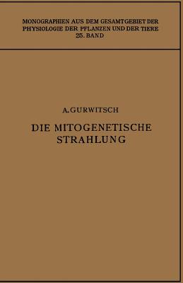 Die Mitogenetische Strahlung: Zugleich Zweiter Band Der "Probleme Der Zellteilung" - Gurwitsch, Alexander, and Gurwitsch, Lydia