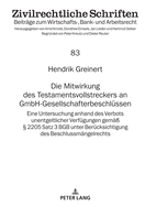 Die Mitwirkung des Testamentsvollstreckers an GmbH-Gesellschafterbeschluessen: Eine Untersuchung anhand des Verbots unentgeltlicher Verfuegungen gemae  2205 Satz 3 BGB unter Beruecksichtigung des Beschlussmaengelrechts