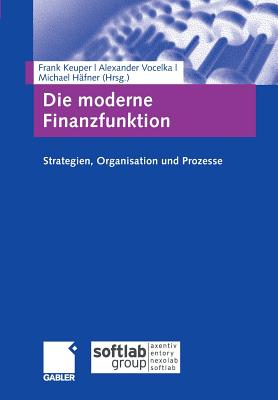 Die Moderne Finanzfunktion: Strategien, Organisation, Prozesse - Keuper, Frank (Editor), and Vocelka, Alexander (Editor), and H?fner, Michael (Editor)