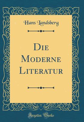 Die Moderne Literatur (Classic Reprint) - Landsberg, Hans