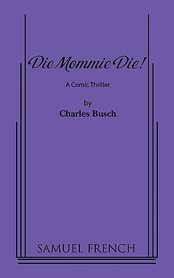 Die Mommie Die! - Busch, Charles