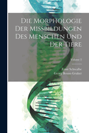 Die Morphologie Der Missbildungen Des Menschen Und Der Tiere; Volume 2