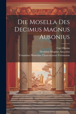 Die Mosella Des Decimus Magnus Ausonius... - Ausonius, Decimus Magnus