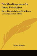 Die Musiksysteme In Ihren Principien: Ihrer Entwickelung Und Ihren Consequenzen (1882)