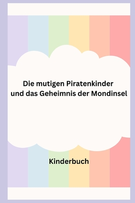 Die mutigen Piratenkinder und das Geheimnis der Mondinsel: Kinderbuch - Weber, Tamara