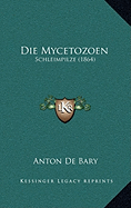 Die Mycetozoen: Schleimpilze (1864) - De Bary, Anton